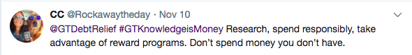 Tweet from CC @Rockawaytheday – @GTDebtRelief #GTKnowledgeisMoney Research, spend responsibly, take advantage of reward programs. Don't spend money you don't have.