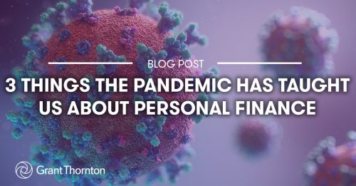 Blog: 3 Things The Pandemic Has Taught Us About Personal Finance, Grant Thornton Limited